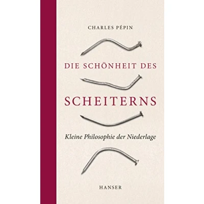 Abbildung von Die Schönheit des Scheiterns: Kleine Philosophie der Niederlage
