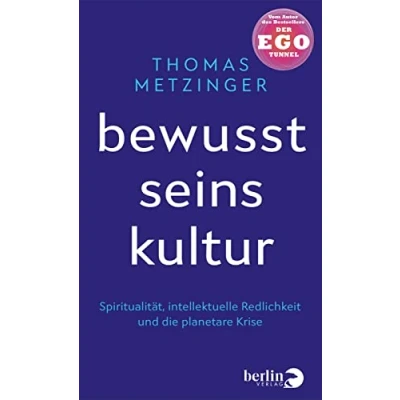 Abbildung von Bewusstseinskultur: Spiritualität, intellektuelle Redlichkeit und die planetare Krise Für eine neue, redliche, bewusste anständige Denkweise im ... Vom Autor des Bestsellers »Der Ego Tunnel«