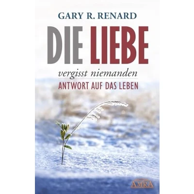 Abbildung von Die Liebe vergisst niemanden. Antwort auf das Leben