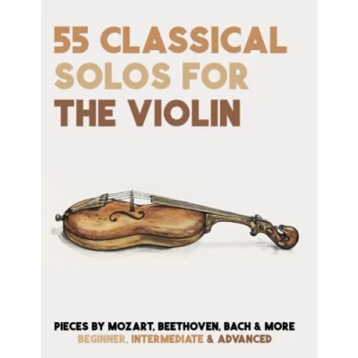 Abbildung von 55 Classical Solos For The Violin: Sheet Music Violin By Mozart, Beethoven, Bach &amp; More