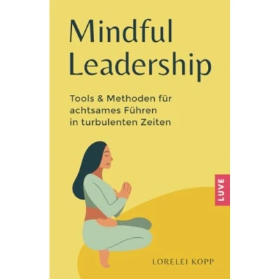 Abbildung von Mindful Leadership: Tools &amp; Methoden für achtsames Führen in turbulenten Zeiten
