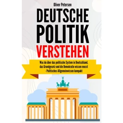 Abbildung von Deutsche Politik verstehen: Was du über das politische System in Deutschland, Grundgesetz und die Demokratie wissen musst politisches Allgemeinwissen kompakt.