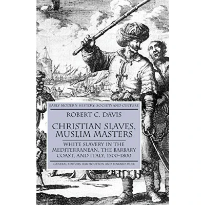Abbildung von Christian Slaves, Muslim Masters: White Slavery in The Mediterranean, Barbary Coast, and Italy, 1500 1800 (Early Modern History: Society Culture)