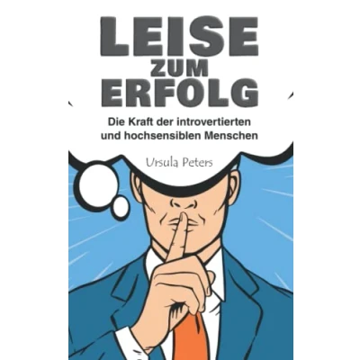 Abbildung von LEISE ZUM ERFOLG: Die Kraft der introvertierten und hochsensiblen Menschen