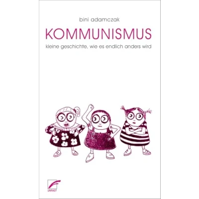 Abbildung von Kommunismus: Kleine Geschichte, wie es endlich anders wird: alles wird