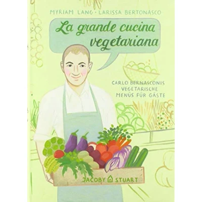 Abbildung von La grande cucina vegetariana: Carlo Bernasconis Menüs für Gäste (Illustrierte Kochbücher) Länderküchen: Bilder. Geschichten. Rezepte)
