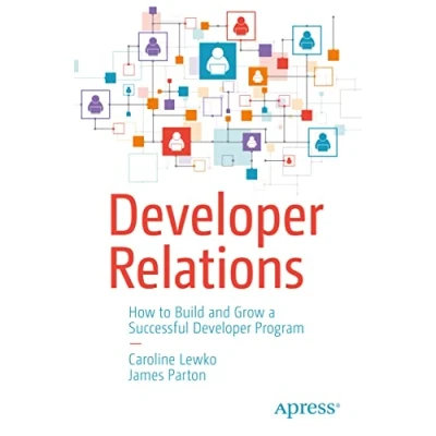 Abbildung von Developer Relations: How to Build and Grow a Successful Program