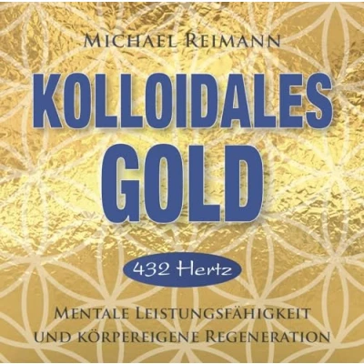 Abbildung von KOLLOIDALES GOLD [432 Hertz]: Mentale Leistungsfähigkeit und körpereigene Regeneration (Kolloidale Klänge: Musik von Michael Reimann mit heilsamen Frequenzen)