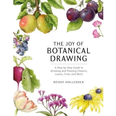 Abbildung von The Joy of Botanical Drawing: A Step by Guide to Drawing and Painting Flowers, Leaves, Fruit, More