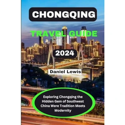 Abbildung von Chongqing TRAVEL GUIDE 2024: Exploring the Hidden Gems of Southwest China were tradition meets modernity