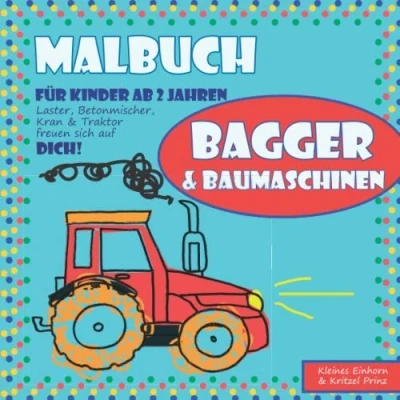 Abbildung von Malbuch Bagger &amp; Baumaschinen: für Kinder ab 2 Jahren Laster, Betonmischer, Kran und Traktor freuen sich auf dich!