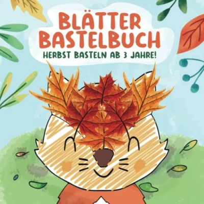 Abbildung von Blätter Bastelbuch Herbst Basteln ab 3 Jahre: Sammeln, Basteln, Kleben, Malen! Herbstbasteln Bilder für Kinder Bastelbücher Jungen und Mädchen