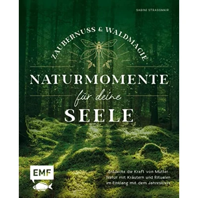 Abbildung von Zaubernuss und Waldmagie Naturmomente für deine Seele: Entdecke die Kraft von Mutter Natur mit Kräutern Ritualen im Einklang dem Jahreskreis