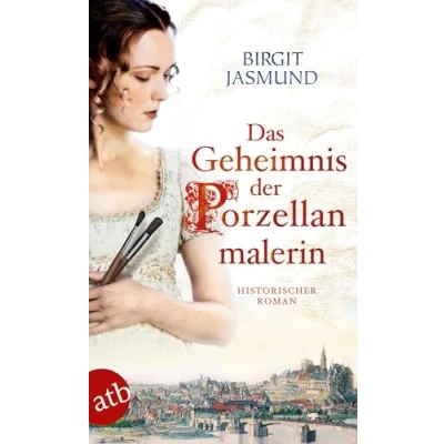 Abbildung von Das Geheimnis der Porzellanmalerin: Historischer Roman (Das große Meißen Epos, Band 1)