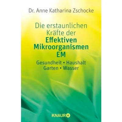 Abbildung von Die erstaunlichen Kräfte der Effektiven Mikroorganismen EM: Gesundheit * Haushalt Garten Wasser
