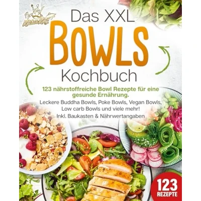 Abbildung von Das XXL Bowls Kochbuch 123 nährstoffreiche Bowl Rezepte für eine gesunde Ernährung: Leckere Buddha Bowls, Poke Vegan Low Carb und viele mehr! Inkl. Baukasten Nährwertangaben