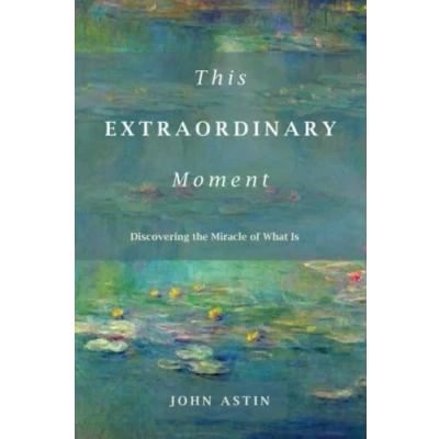 Abbildung von This Extraordinary Moment: Discovering the Miracle of What Is