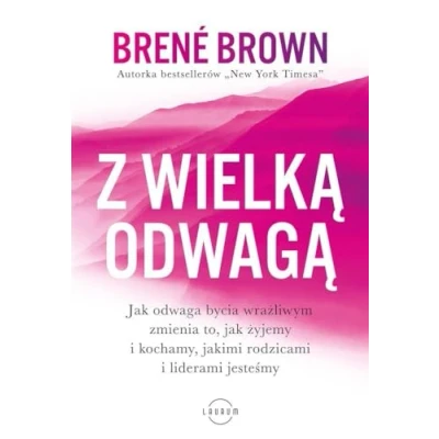 Abbildung von Z wielką odwagą: jak odwaga bycia wrażliwym zmienia to, żyjemy i kochamy, jakimi rodzicami liderami jesteśmy