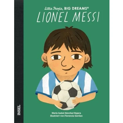 Abbildung von Lionel Messi: Little People, Big Dreams. Deutsche Ausgabe Der größte Fußballspieler aller Zeiten Kinderbuch ab 4 Jahre