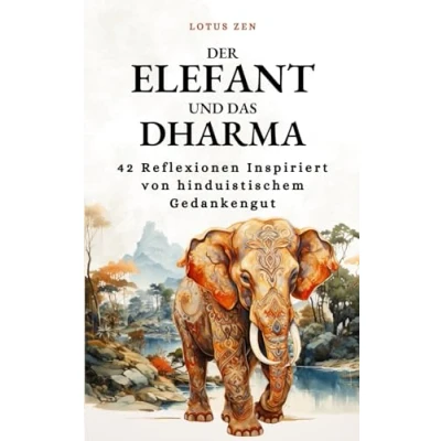 Abbildung von Der Elefant und das Dharma: 42 Reflexionen Inspiriert von hinduistischem Gedankengut (Lotus Zen DE)
