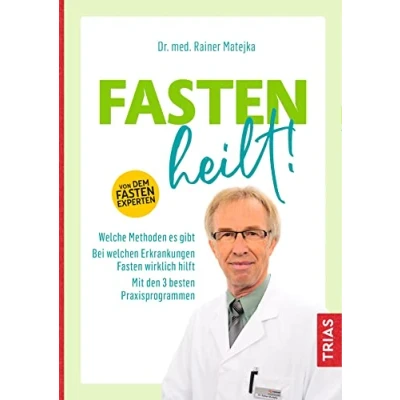 Abbildung von Fasten heilt!: Welche Methoden es gibt; Bei welchen Erkrankungen wirklich hilft; Mit den 3 besten Praxisprogrammen