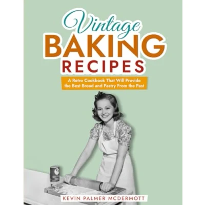 Abbildung von Vintage Baking Recipes: A Retro Cookbook That Will Provide the Best Bread and Pastry From Past (Vintage Cookbooks)