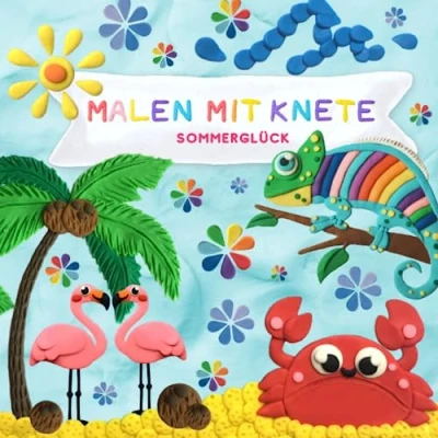 Abbildung von Malen mit Knete: Sommerglück: farbiger Knetspaß für Kinder farbige Gestaltung Format 21 x cm glänzendes Softcover