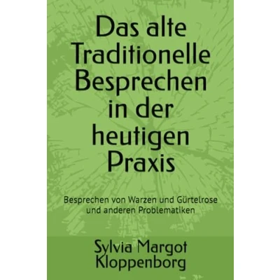 Abbildung von Das alte Traditionelle Besprechen in der heutigen Praxis: von Warzen und Gürtelrose anderen Problematiken