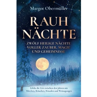 Abbildung von Rauhnächte Zwölf heilige Nächte voller Zauber, Magie und Geheimnisse: Erlebe die Zeit zwischen den Jahren mit Märchen, Bräuchen, Ritualen Weissagungen