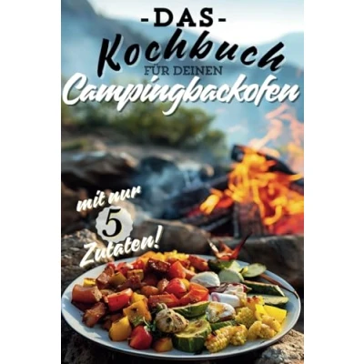 Abbildung von Campingbackofen Kochbuch für Anfänger leckere Gerichte mit Bildern die Camping Küche jeweils nur 5 Zutaten
