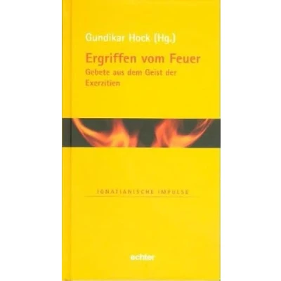 Abbildung von Ergriffen vom Feuer: Gebete aus dem Geist der Exerzitien (Ignatianische Impulse)