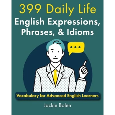 Abbildung von 399 Daily Life English Expressions, Phrases, &amp; Idioms: Vocabulary for Advanced Learners (English Masterclass)