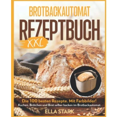 Abbildung von BROTBACKAUTOMAT REZEPTBUCH XXL: Die 100 besten Rezepte. Mit Farbbilder! Kuchen, Brötchen und Brot selber backen im Brotbackautomat. Inkl. Nährwerte.