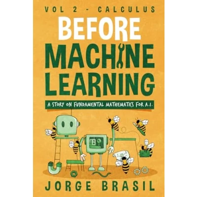 Abbildung von Before Machine Learning Volume 2 Calculus for A.I: The fundamental mathematics Data Science and Artificial Intelligence