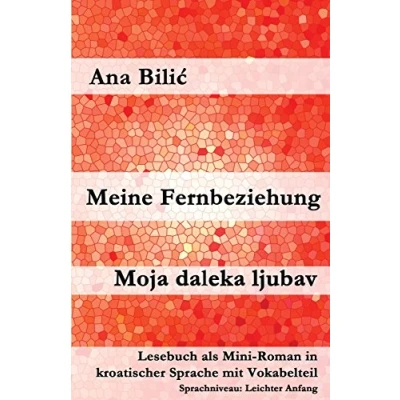 Abbildung von Meine Fernbeziehung / Moja daleka ljubav: Lesebuch als Mini Roman in kroatischer Sprache mit Vokabelteil (Kroatisch leicht Romane)