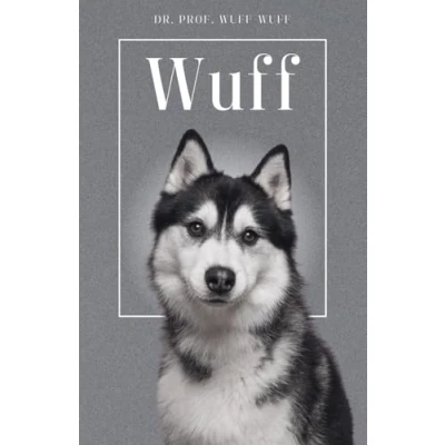 Abbildung von Wuff Die Biografie von Prof. Dr. Wuff: Über 100 Seiten gefüllt mit dem Wort &quot;Wuff&quot; I Das perfekte Geschenk für alle Hundeliebhaber Softcover