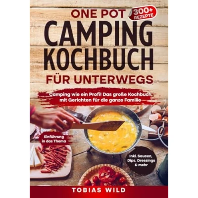 Abbildung von One Pot Camping Kochbuch für unterwegs: wie ein Profi! Das große mit Gerichten u.a. den Campingbackofen, Dutch Oven oder klassisch in Topf und Pfanne.
