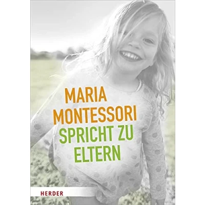 Abbildung von Maria Montessori spricht zu Eltern: Elf Beiträge von über eine veränderte Sicht auf das Kind