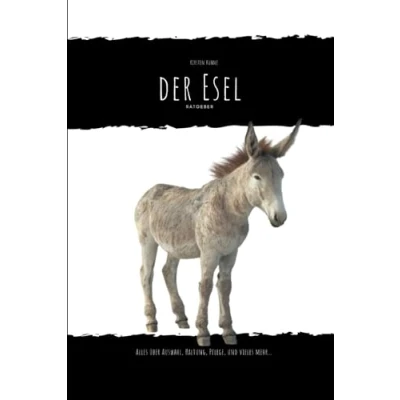 Abbildung von Der Esel: alles über Auswahl, Haltung, Pflege und vieles mehr...