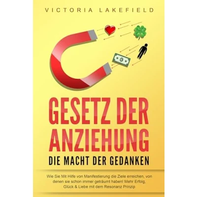 Abbildung von GESETZ der ANZIEHUNG die Macht Gedanken: Wie Sie mit Hilfe von Manifestierung Ziele erreichen, denen schon immer geträumt haben! Mehr Erfolg, Glück &amp; Liebe dem Resonanz Prinzip