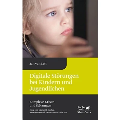 Abbildung von Digitale Störungen bei Kindern und Jugendlichen (Komplexe Krisen Störungen, Bd. 2)