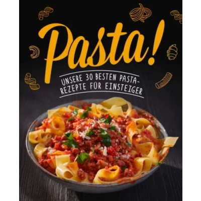 Abbildung von Pasta! Unsere 30 besten Pasta Rezepte für Einsteiger