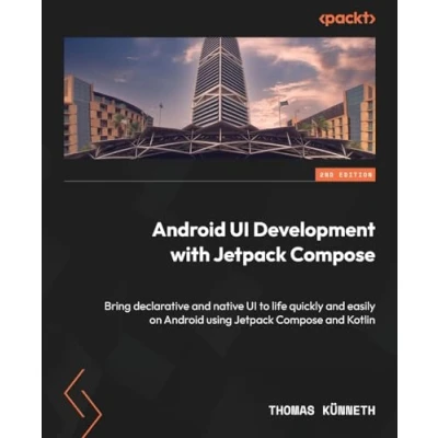 Abbildung von Android UI Development with Jetpack Compose: Bring declarative and native to life quickly easily on using Compose Kotlin