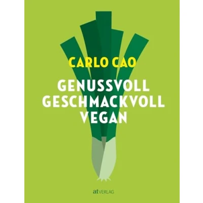 Abbildung von Genussvoll. Geschmackvoll. Vegan: Das vegane Kochbuch pflanzliche Rezepte mit Liebe gekocht. Die ganze Vielfalt der pflanzlichen Küche Rezepten von Frühstück bis Nachtisch