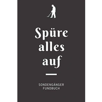 Abbildung von Spüre alles auf Sondengänger Fundbuch: A5 Fundbuch für Sondengänger, Schatzsucher, Hobbyarchäologen und moderne Schatzjäger