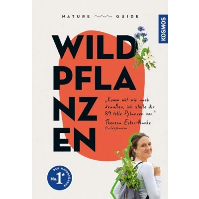 Abbildung von Nature Guide Wildpflanzen: Komm mit mir nach draußen, ich stelle dir 89 tolle Pflanzen vor. Theresa Ester Nacke @wildpflanzen