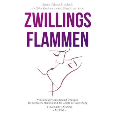 Abbildung von ZwillingsFlammen: Lieben Sie sich selbst und Manifestiere die ultimative Liebe, Vollständiger Leitfaden mit Übungen für karmische Heilung das Gesetz der Anziehung