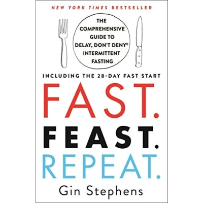 Abbildung von Fast. Feast. Repeat.: the Comprehensive Guide to Delay, Don&#039;t Deny Intermittent Fasting: Including 28 Day Fast Start