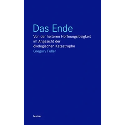 Abbildung von Das Ende: Von der heiteren Hoffnungslosigkeit im Angesicht ökologischen Katastrophe (Blaue Reihe)