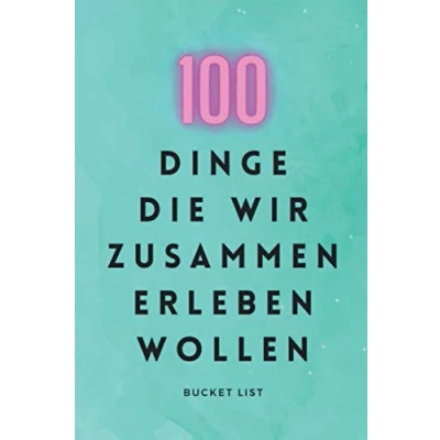 Abbildung von 100 Dinge Die Wir Zusammen Erleben Wollen Paar Bucket List: Journal zum Ausfüllen mit den eigenen Ideen